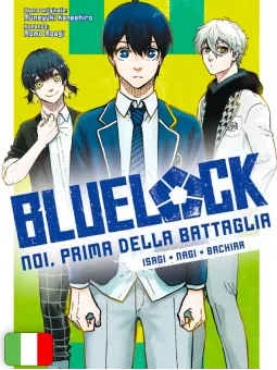 Blue Lock - Noi, Prima Della Battaglia: Isagi, Nagi, Bachira